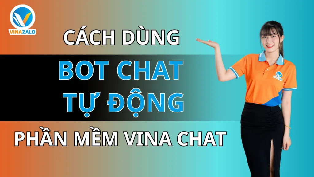 Hướng dẫn sử dụng bot chat tự động trên phần mềm Vina Chat